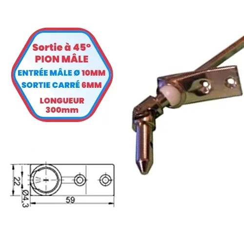Sortie de caisson à 45° pion mâle - Entrée mâle Ø 10 mm - Sortie carré de 6 mm - Longueur 300 mm - Fixation 2 vis